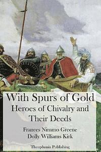 With Spurs of Gold - Heroes of Chivalry and Their Deeds 1