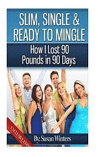 Slim, Single & Ready to Mingle: How I Lost 90 Pounds in 90 Days 1