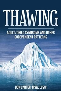 bokomslag Thawing Adult/Child Syndrome and other Codependent Patterns