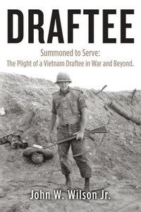 bokomslag Draftee: Summoned to Serve: The Plight of a Vietnam Draftee in War and Beyond