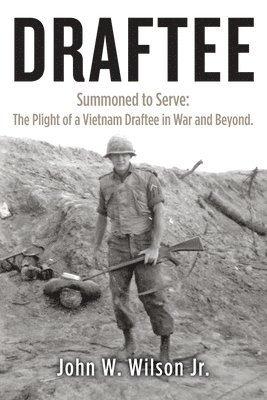 bokomslag Draftee: Summoned to Serve: The Plight of a Vietnam Draftee in War and Beyond