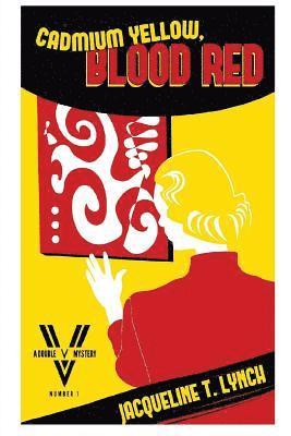 Cadmium Yellow, Blood Red: A Double V Mystery 1