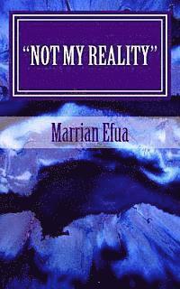 Marrian Efua - Not My Reality: The Best Response to Limitation and Fear, Häftad