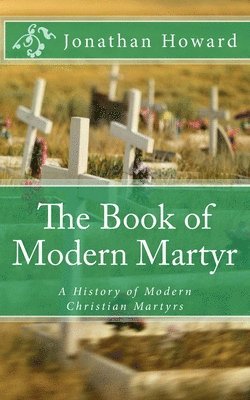bokomslag The Book of Modern Martyr: A History of Modern Christian Martyrs
