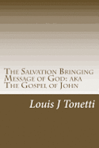bokomslag The Salvation Bringing Message of God: AKA The Gospel of John