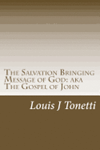 The Salvation Bringing Message of God: AKA The Gospel of John 1