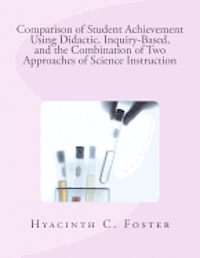 bokomslag Comparison of Student Achievement Using Didactic, Inquiry-Based, and the Combination of Two Approaches of Science Instruction