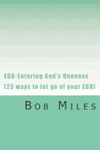 Bob Miles - EGO-Entering God's Oneness (25 ways to let go of your EGO), Häftad