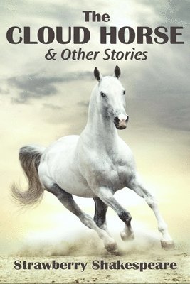 bokomslag The Cloud Horse: Short Fiction for Kids