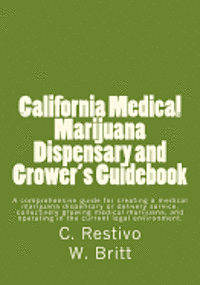 bokomslag California Medical Marijuana Dispensary and Grower's Guidebook: A comprehensive guide for creating a medical marijuana dispensary, growing medical mar