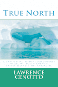 bokomslag True North: A Captivating 85-Day Solo Journey To All of South America & Easter Island & The Antarctic