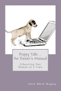 bokomslag Puppy Talk....An Owner's Manual: Educating One Human at a Time