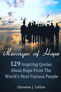 bokomslag Messages of Hope: 129 Inspiring Quotes about Hope from the World's Most Famous People: Messages of Hope