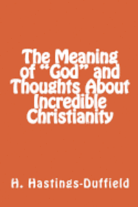 bokomslag The Meaning of 'God' and Thoughts About Incredible Christianity