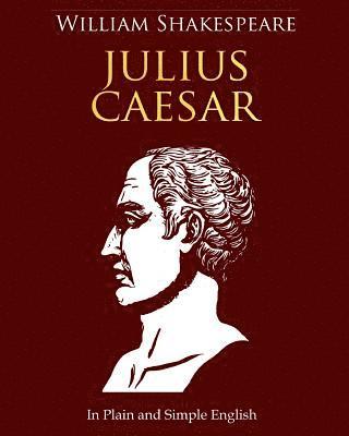 bokomslag Julius Caesar In Plain and Simple English: A Modern Translation and the Original Version