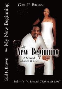 Gail F. Brown - My New Beginning: A Second Chance At Life, Häftad