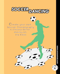 bokomslag Soccer Dancing: Create your own Soccer Choreography to Develop Better Mobility on the Field