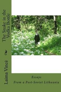 The Snake in the Vodka Bottle: Life Stories from Post-Soviet Lithuania Twenty Years after the Collapse of Communism