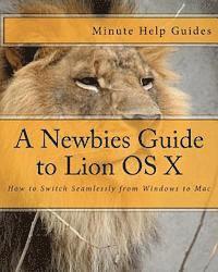 bokomslag A Newbies Guide to Lion OS X: How to Switch Seamlessly from Windows to Mac