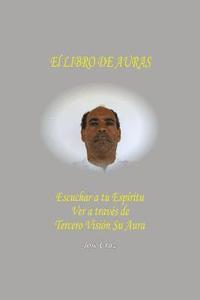 bokomslag El Libro De Auras: Escuchar a tu Espíritu Ver a través de Tercero Visión su Aura