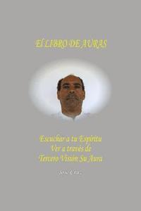 Jose Cruz - El Libro De Auras: Escuchar a tu Espíritu Ver a través de Tercero Visión su Aura, Häftad