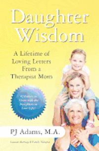 Daughter Wisdom: A Lifetime of Loving Letters From A Therapist Mom 1