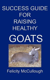 bokomslag Success Guide For Raising Healthy Goats
