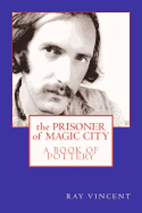 bokomslag The Prisoner of Magic City: A Book of Pottery by Ray Vincent