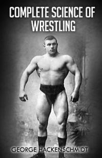 bokomslag Complete Science of Wrestling: (Original Version, Restored)