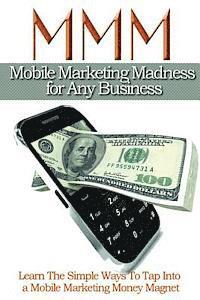 Derby Valentino Perez - Mobile Maketing Madness For Any Business: Learn The Simple Ways To Tap into A Mobile Marketing Money Magnet, Häftad