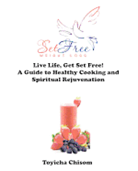 bokomslag Live Life, Get Set Free! A Guide to Healthy Cooking and Spiritual Rejuvenation.