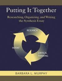Barbara L. Murphy - Putting It Together: Researching, Organizing, and Writing the Synthesis Essay, Häftad