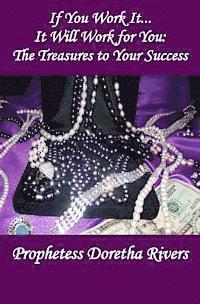 bokomslag If You Work it, it Will Work For You: The Treasures to Your Success