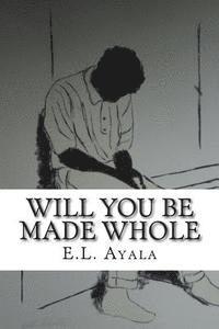 bokomslag Will You Be Made Whole: E.L. Ayala