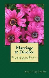 Stan Thompson - Marriage & Divorce: Returning to Biblical First Principles, Häftad
