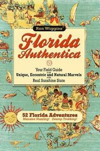 bokomslag Florida Authentica: Your field guide to the unique, eccentric, and natural marvels of the real Sunshine State