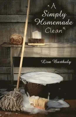 Lisa Barthuly - A Simply Homemade Clean, Häftad. Tillgänglighet: Lägg i varukorg