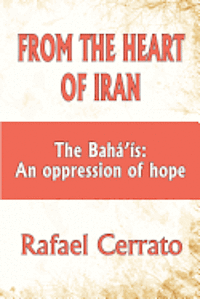 bokomslag From the Heart of Iran: The Bahá'is: An oppression of hope