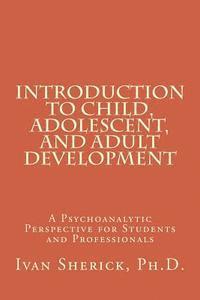 bokomslag Introduction to Child, Adolescent, and Adult Development: A Psychoanalytic Perspective for Students and Professionals