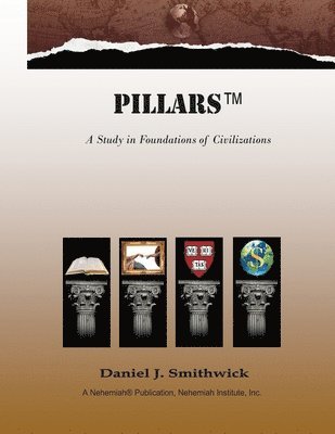 Pillars Publishers LLC, Daniel J. Smithwick - Pillars: A study in Foundations of Civilizations, Häftad