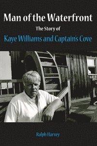 bokomslag Man of the Waterfront: The Story of Kaye Williams and Captain's Cove