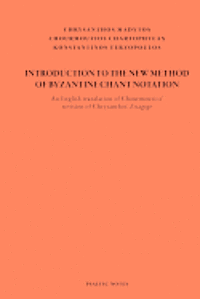 bokomslag Introduction to the New Method of Byzantine Chant Notation: An English translation of Chourmouzios' revision of Chrysanthos' Eisagoge