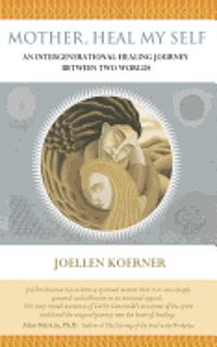 bokomslag Mother Heal MySelf: An Intergenerational Healing Journey Between Two Worlds