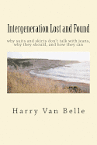 Harry A. Van Belle - Intergeneration Lost and Found: why suits and skirts don't talk with jeans why they should and how they can, Häftad