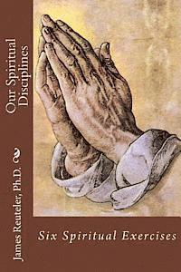 bokomslag Our Spiritual Disciplines: Six Spiritual Exercises