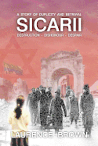 bokomslag Sicarii Destruction-Dishonour-Despair A Story of Duplicity and Betrayal: Sicarii. Destruction-Dishonour-Despair A story of Duplicity and Betrayal. A c