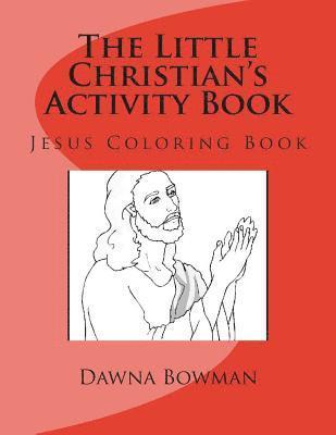 The Little Christian's Activity Book: Jesus Coloring Book 1