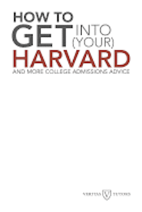 bokomslag How to Get into Your Harvard: And more college admissions advice