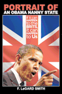 bokomslag Portrait Of An Obama Nanny State: If It Can Happen To The Brits, It Can Happen To Us