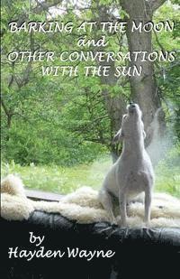 Barking at the Moon and Other Conversations With the Sun 1